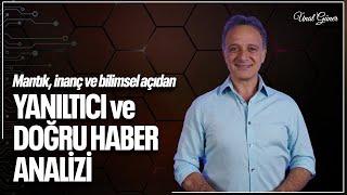 Yanıltıcı ve Doğru Haber Analizi (Mantık İnanç ve Bilimsel Açıdan) - Ünal Güner