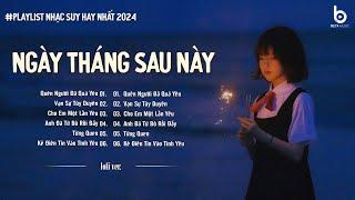 Ngày Tháng Sau Này Phải Nhớ Ở Bên Một Người Thật Lòng - Nhạc Lofi Tâm Trạng Hot Nhất 2024