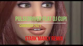 Pulsedriver feat Dj Cupi  - Cambodia 2021 (Stark'Manly Remix)