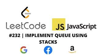 LEETCODE 232 (JAVASCRIPT) | IMPLEMENT QUEUE USING STACKS