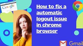 Automatic logout issue in chrome browser