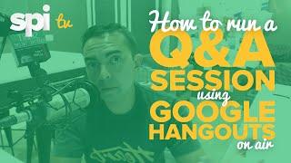 How to Run a Q&A Session Using Google Hangouts on Air - SPI TV, Ep. 7