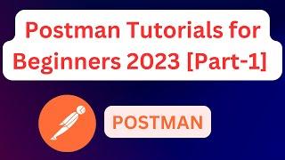 [Part-1]Postman tutorial for beginners 2023 |  API Testing Using Postman | API Testing Made Easy