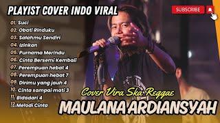 Maulana Ardiansyah - SUCI | OBATI RINDUKU | SALAHMU SENDIRI | SKA REGGAE || POP TERPOPULER 2024