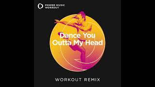 Dance You Outta My Head (Workout Remix) by Power Music Workout [128 BPM]