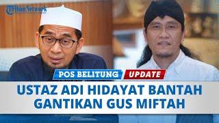  Ustaz Adi Hidayat Bantah Gantikan Miftah Maulana Sebagai Utusan Khusus Presiden