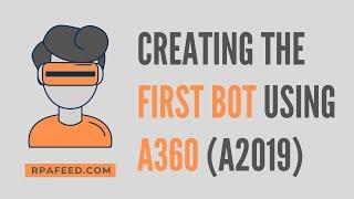 Creating First Bot using Automation 360 | A2019 | A360