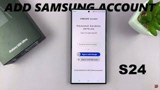 How To Add Samsung Account To Samsung Galaxy S24 / S24 Ultra