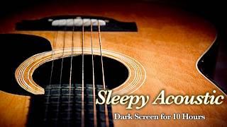 Ultimate Acoustic Calm: Sleepy Guitar Instrumental for Deep Relaxation【Black Screen 10 Hours】