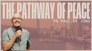 The Pathway of Peace | Ps Paul De Jong