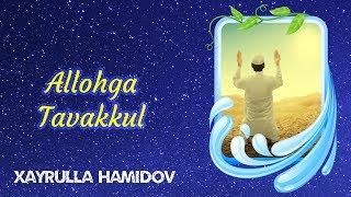 Allohga Tavakkul | Xayrulla Hamidov