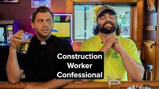 Construction Worker Confessional