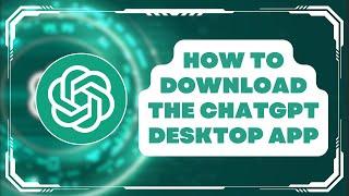 How To Download the ChatGPT Desktop App (Windows & Mac)