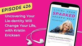 Uncovering Your Lie-dentity Will Change Your Life, with Kristin Ericksen