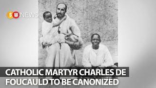 Catholic martyr Charles de Foucauld to be canonized | SW News 122