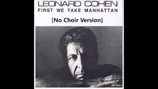 Leonard Cohen - First We Take Manhattan (NO CHOIR VERSION)