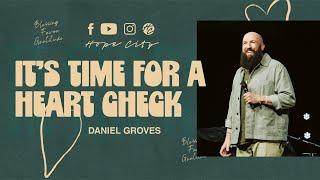 It’s Time for a Heart Check | Ps. Daniel Groves | Hope City