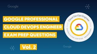 Google Professional Cloud DevOps Engineer vol. 2