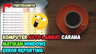 Cara Mematikan Windows Error Reporting yang Memakai Banyak Resource | CPU