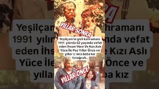 İHSAN YÜCE 1991 YILINDA 62 YAŞINDA KAYBETTİĞİMİZ USTA SANATÇI VE KIZI ASLI YÜCE İLE YILLAR ÖNCE VE..