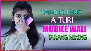 A Turi Mobile Wali | Cg Trending Dj Song | Instagram Viral | Tarang Mixing