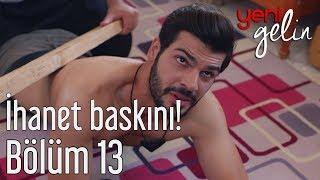 Yeni Gelin 13. Bölüm - İhanet Baskını!