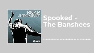 Spooked - The Banshees - Snap Judgment