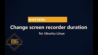 Screen recorder duration setting for Ubuntu Linux