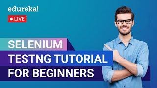 Selenium TestNG Tutorial For Beginners | Selenium Tutorial For Beginners  | Edureka Live