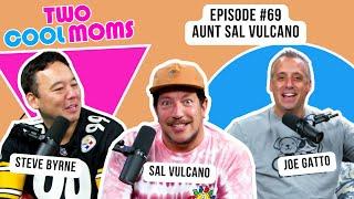 Aunt Sal Vulcano: Episode 69 with Joe Gatto and Steve Byrne