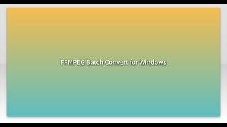 FFMPEG Batch Convert for Windows