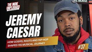 Episode 37: Jeremy Caesar Talks Faith, Sacrifices, Atlanta’s Oversaturation, Failing Indie Artists