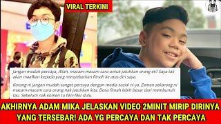 AKHIRNYA ADAM MIKA JELASKAN VIDEO 2MINIT MIRIP DIRINYA YANG TERSEBAR! ADA YG PERCAYA DAN TAK PERCAYA