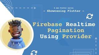 Firebase Realtime Pagination Using Provider; Flutter