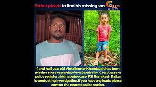 4 and half year old Vimalkumar Khandayait has been missing since yesterday from Bambolim-Goa.