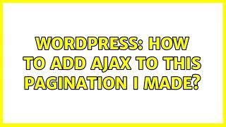 Wordpress: How to add Ajax to this Pagination i made?