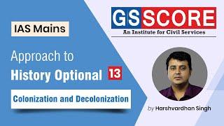 Approach To History Optional - Colonization and Decolonization By Harshvardhan Singh