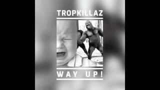 Tropkillaz - Way Up!