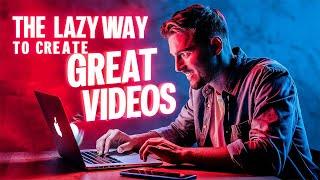 The LAZY Way to Create Great Videos: Best AI Video Generator