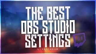 Best OBS Studio Live Streaming Settings 2018 [PERFECT QUALITY]