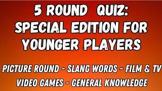 5 Round Quiz Special Edition: For Younger Players - Picture, Slang Words, Film & TV, Video Game & GK