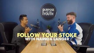 Follow Your Stoke with Nainoa Langer | Ep: 80 | Purpose in the Youth