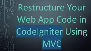 Restructure Your Web App Code in CodeIgniter Using MVC