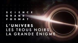 L'Univers -  les trous noirs, la grande énigme ( France 5 doc )