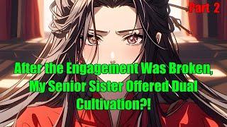 After the Engagement Was Broken, My Senior Sister Offered Dual Cultivation?! - part 2