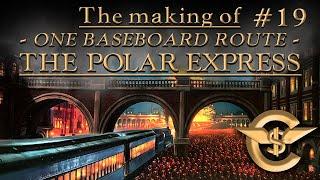 The Making Of: The Polar Express - One Baseboard Route | #19 [T:ANE]