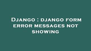 Django : django form error messages not showing