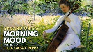 Edvard Grieg: Morning Mood (Featuring paintings by Lilla Cabot PERRY)