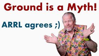 Ground is a Myth Rant Tech Talk Friday - ARRL agees :) #ARRL #Groundisamyth #grounding #groundmyth