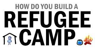 How Do You Build A Refugee Camp?